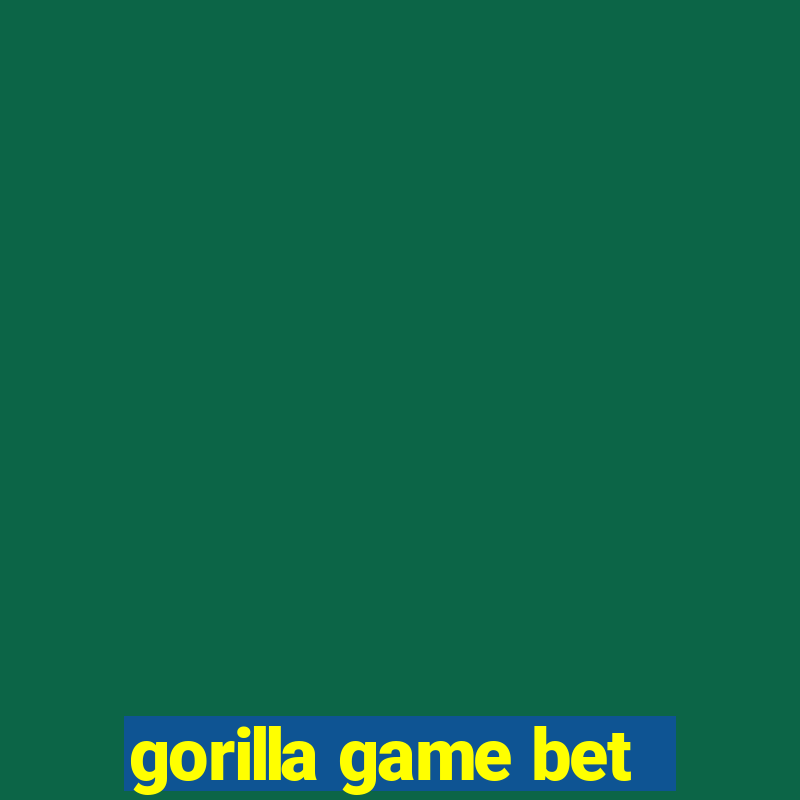 gorilla game bet